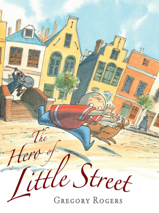 Title details for The Hero of Little Street by Gregory Rogers - Available